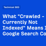 Why Google Crawled Currently Not Indexed Pages